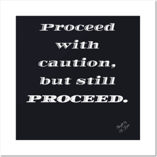 Proceed with Caution Posters and Art